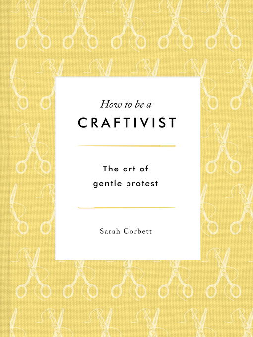 Title details for How to be a Craftivist by Sarah P. Corbett - Available